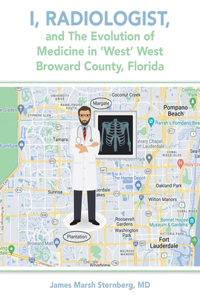 I, Radiologist, and the Evolution of Medicine in 'West' West Broward County, Florida