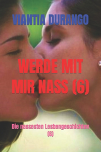 Werde Mit Mir Nass (6)