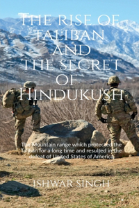 Rise of Taliban and the Secret of Hindukush