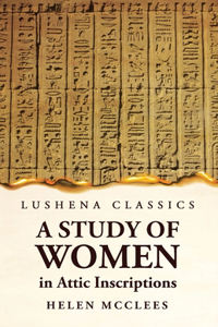 A Study of Women, in Attic Inscriptions