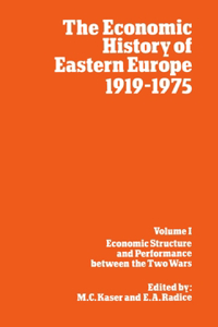 The Economic History of Eastern Europe 1919-75: I: Economic Structure and Performance between the Two Wars