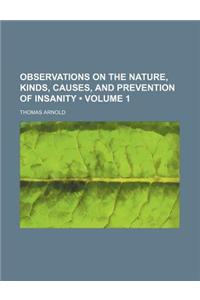 Observations on the Nature, Kinds, Causes, and Prevention of Insanity (Volume 1)