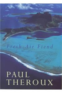 Fresh-air Fiend: Travel Writings, 1985-2000