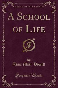 A School of Life (Classic Reprint)