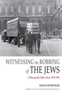 Witnessing the Robbing of the Jews: A Photographic Album, Paris, 1940-1944