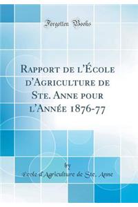 Rapport de l'Ã?cole d'Agriculture de Ste. Anne Pour l'AnnÃ©e 1876-77 (Classic Reprint)