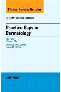 Practice Gaps in Dermatology, an Issue of Dermatologic Clinics