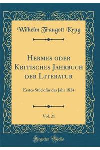 Hermes oder Kritisches Jahrbuch der Literatur, Vol. 21: Erstes Stück für das Jahr 1824 (Classic Reprint)