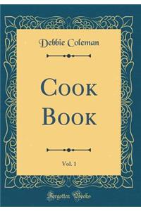 Cook Book, Vol. 1 (Classic Reprint)