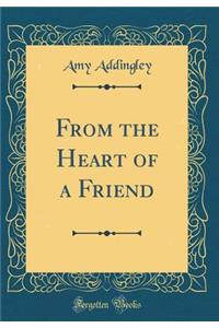 From the Heart of a Friend (Classic Reprint)