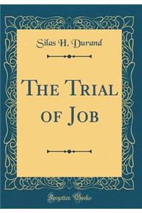The Trial of Job (Classic Reprint)