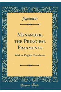 Menander, the Principal Fragments: With an English Translation (Classic Reprint)