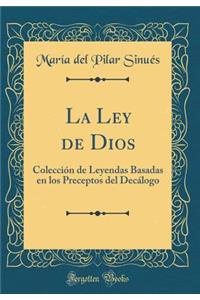 La Ley de Dios: Colección de Leyendas Basadas en los Preceptos del Decálogo (Classic Reprint)