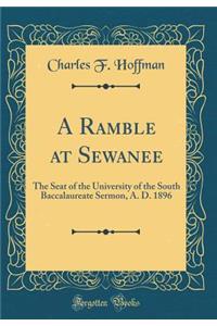 A Ramble at Sewanee: The Seat of the University of the South Baccalaureate Sermon, A. D. 1896 (Classic Reprint): The Seat of the University of the South Baccalaureate Sermon, A. D. 1896 (Classic Reprint)