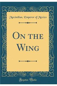 On the Wing (Classic Reprint)