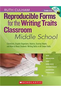 Reproducible Forms for the Writing Traits Classroom: Middle School, Grades 6-8: Checklists, Graphic Organizers, Rubrics, Scoring Sheets, and More to Boost Students' Writing Skills in All Seven Traits