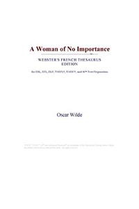 A Woman of No Importance (Webster's French Thesaurus Edition)