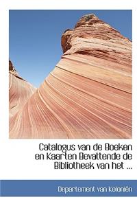 Catalogus Van de Boeken En Kaarten Bevattende de Bibliotheek Van Het ...