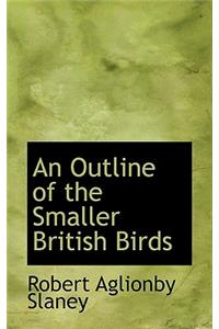 An Outline of the Smaller British Birds