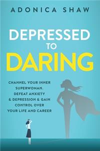 Depressed to Daring