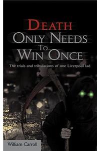 Death Only Needs to Win Once