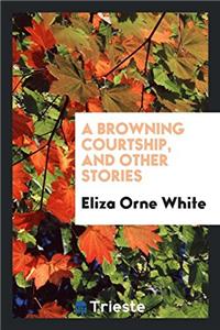 Browning Courtship, and Other Stories