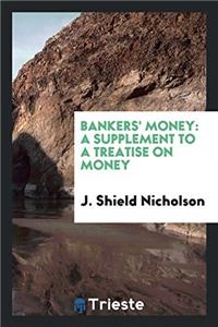 Bankers' Money: A Supplement to A Treatise on Money