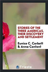 Stories of the Three Americas. Their Discovery and Settlement