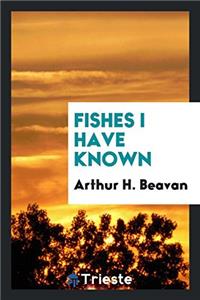 Fishes I Have Known