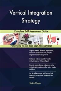 Vertical Integration Strategy Complete Self-Assessment Guide