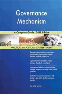 Governance Mechanism A Complete Guide - 2019 Edition