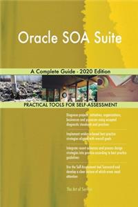 Oracle SOA Suite A Complete Guide - 2020 Edition