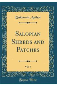 Salopian Shreds and Patches, Vol. 3 (Classic Reprint)