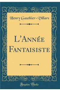 L'AnnÃ©e Fantaisiste (Classic Reprint)