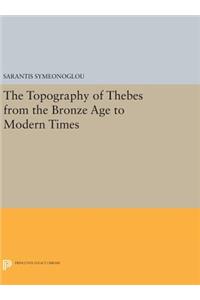 The Topography of Thebes from the Bronze Age to Modern Times