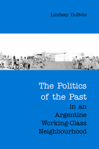 Politics of the Past in an Argentine Working-Class Neighbourhood