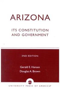 Arizona: Its Constitution and Government