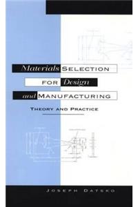 MATERIALS SELECTION FOR DESIGN AND MANUFACTURING: THEORY AND PRACTICE, 2ND EDITION