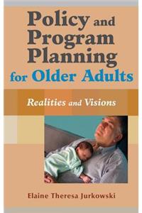 Policy and Program Planning for Older Adults: Realities and Visions