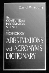 Computer and Information Science and Technology Abbreviations and Acronyms Dictionary