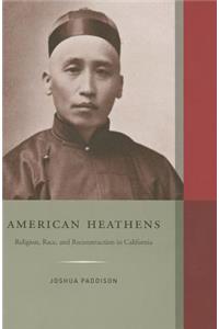 American Heathens: Religion, Race, and Reconstruction in California