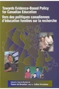 Towards Evidence-Based Policy for Canadian Education/Vers des politiques canadiennes d'education fondees sur la recherche