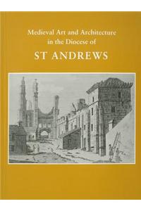 Medieval Art and Architecture in the Diocese of St. Andrews