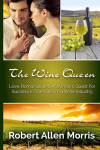 Wine Queen: Love, Romance, and a Woman's Quest For Success in the California Wine Industry