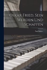 Oskar Fried, Sein Werden Und Schaffen