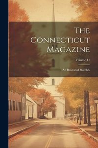 Connecticut Magazine: An Illustrated Monthly; Volume 11