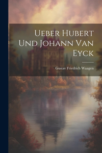 Ueber Hubert und Johann van Eyck