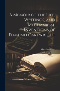 Memoir of the Life, Writings, and Mechanical Inventions of Edmund Cartwright