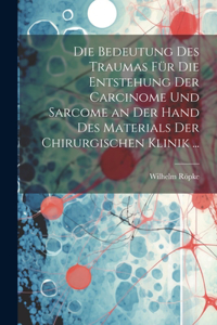 Die Bedeutung Des Traumas Für Die Entstehung Der Carcinome Und Sarcome an Der Hand Des Materials Der Chirurgischen Klinik ...