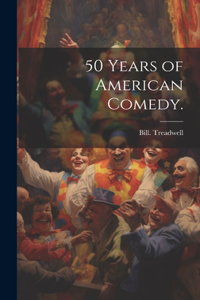 50 Years of American Comedy.